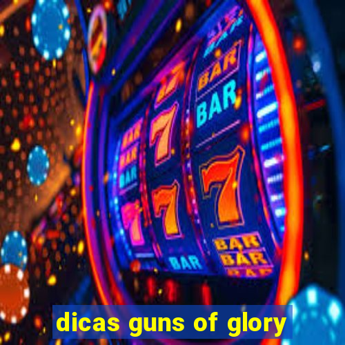 dicas guns of glory